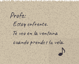 Una nota a lápiz: «Profe: Estoy enfrente. Te veo en la ventana cuando prendes la vela», firmada con una corchea.
