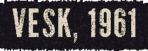 Vesk, 1961